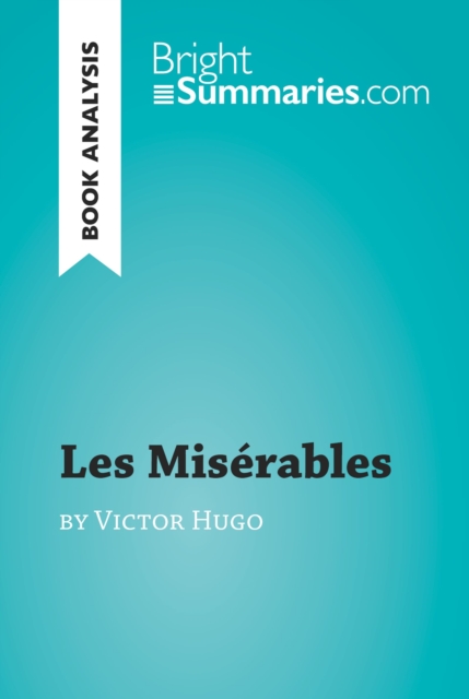 Les Miserables by Victor Hugo (Book Analysis) : Detailed Summary, Analysis and Reading Guide, EPUB eBook