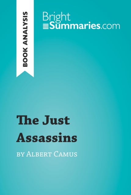 The Just Assassins by Albert Camus (Book Analysis) : Detailed Summary, Analysis and Reading Guide, EPUB eBook