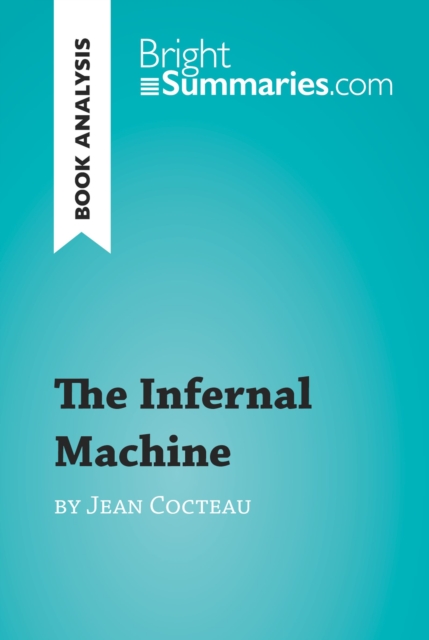 The Infernal Machine by Jean Cocteau (Book Analysis) : Detailed Summary, Analysis and Reading Guide, EPUB eBook
