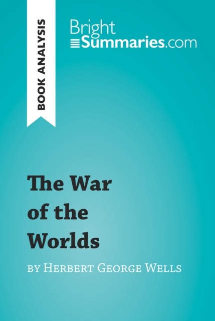 The War of the Worlds by Herbert George Wells (Book Analysis) : Detailed Summary, Analysis and Reading Guide, EPUB eBook