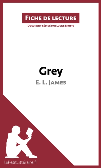 Grey de E. L. James (Fiche de lecture) : Analyse complete et resume detaille de l'oeuvre, EPUB eBook