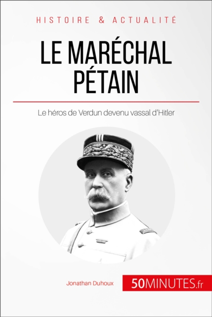 Le marechal Petain : Le heros de Verdun devenu vassal d'Hitler, EPUB eBook