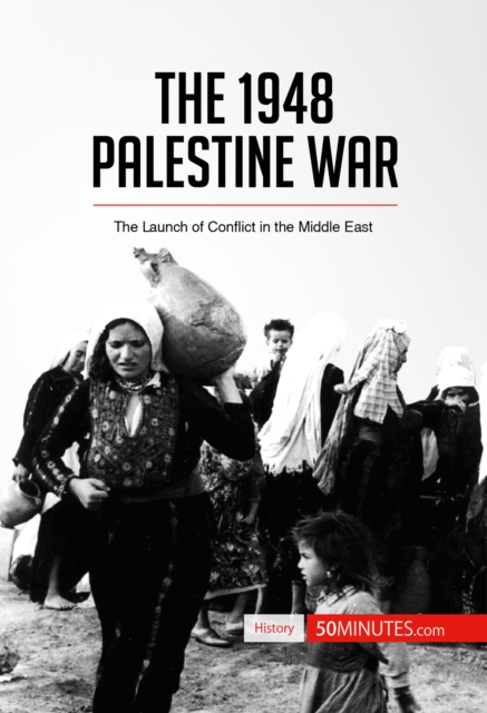 The 1948 Palestine War : The Launch of Conflict in the Middle East, EPUB eBook