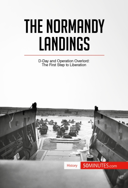 The Normandy Landings : D-Day and Operation Overlord: The First Step to Liberation, EPUB eBook