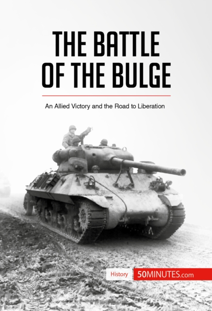 The Battle of the Bulge : An Allied Victory and the Road to Liberation, EPUB eBook