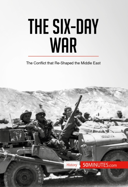 The Six-Day War : The Conflict that Re-Shaped the Middle East, EPUB eBook