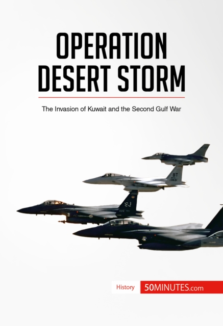 Operation Desert Storm : The Invasion of Kuwait and the Second Gulf War, EPUB eBook