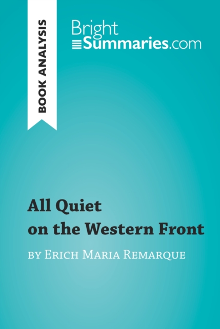 All Quiet on the Western Front by Erich Maria Remarque (Book Analysis) : Detailed Summary, Analysis and Reading Guide, EPUB eBook