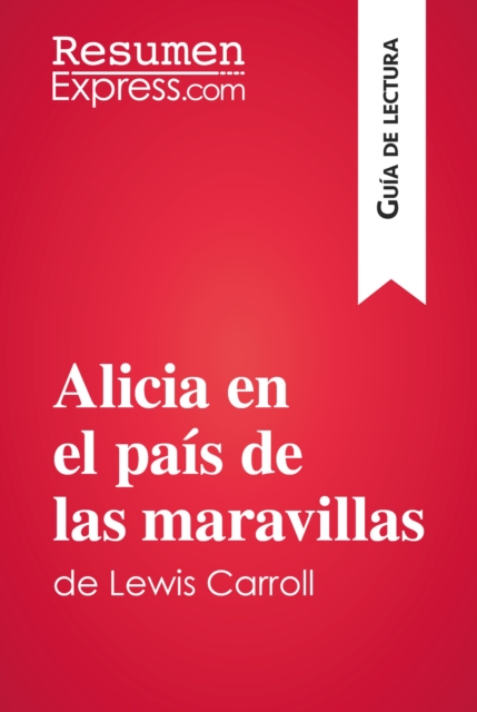 Alicia en el pais de las maravillas de Lewis Carroll (Guia de lectura) : Resumen y analisis completo, EPUB eBook