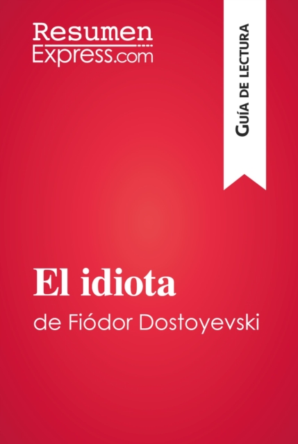 El idiota de Fiodor Dostoyevski (Guia de lectura) : Resumen y analisis completo, EPUB eBook