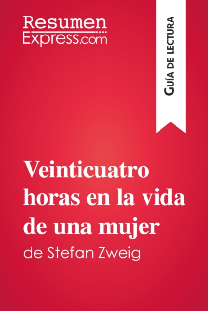 Veinticuatro horas en la vida de una mujer de Stefan Zweig (Guia de lectura) : Resumen y analisis completo, EPUB eBook