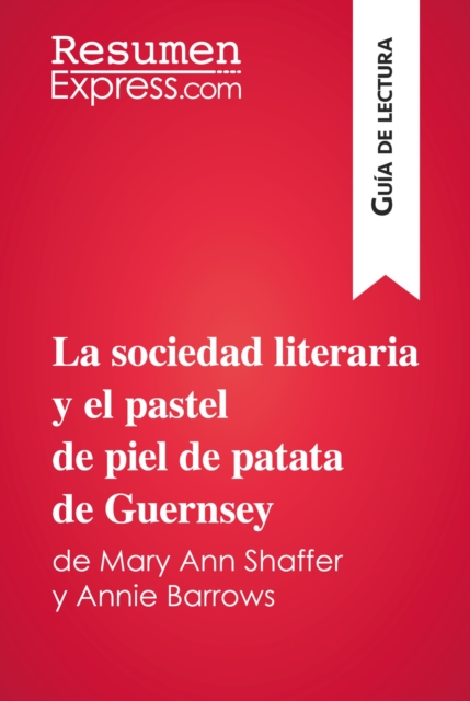 La sociedad literaria y el pastel de piel de patata de Guernsey de Mary Ann Shaffer y Annie Barrows (Guia de lectura) : Resumen y analisis completo, EPUB eBook