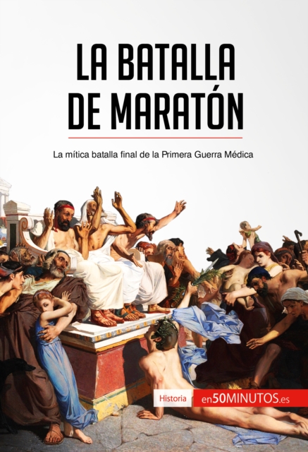 La batalla de Maraton : La mitica batalla final de la Primera Guerra Medica, EPUB eBook