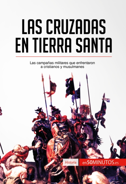 Las cruzadas en Tierra Santa : Las campanas militares que enfrentaron a cristianos y musulmanes, EPUB eBook