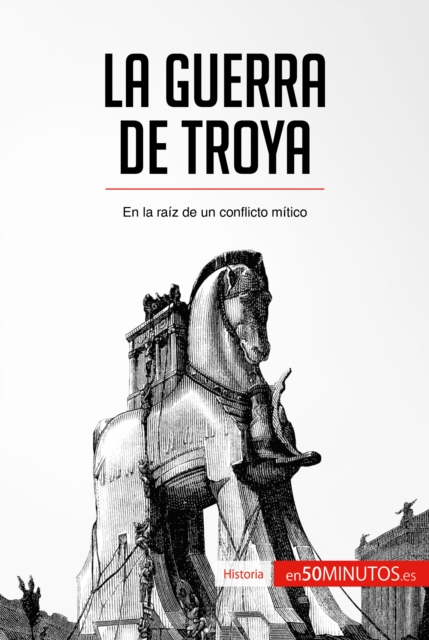 La guerra de Troya : En la raiz de un conflicto mitico, EPUB eBook