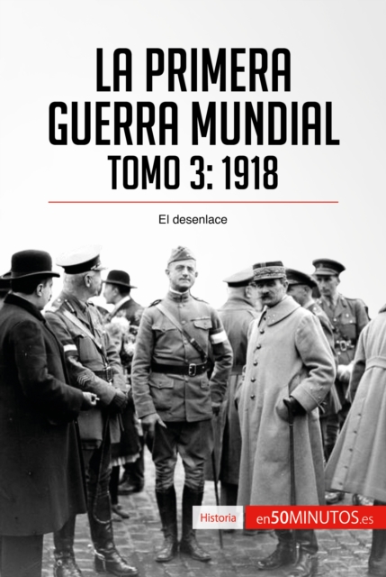 La Primera Guerra Mundial. Tomo 3 : 1918, el desenlace, EPUB eBook