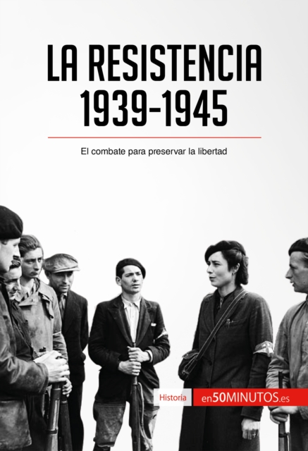 La Resistencia, 1939-1945 : El combate para preservar la libertad, EPUB eBook