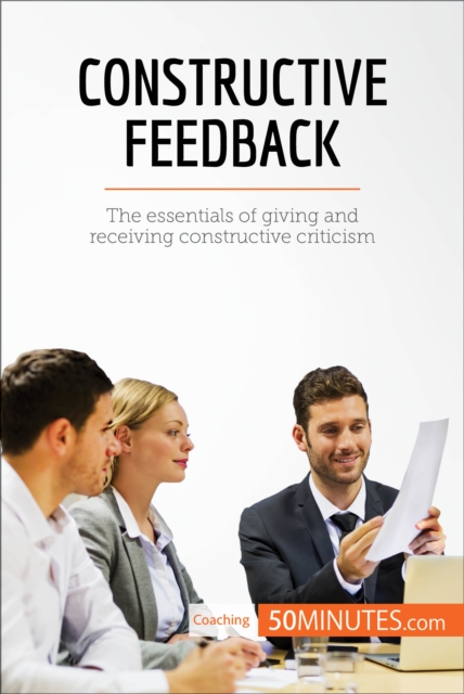Constructive Feedback : The essentials of giving and receiving constructive criticism, EPUB eBook