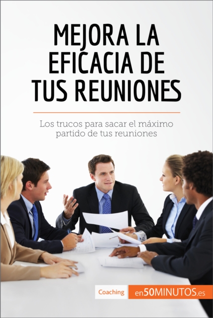 Mejora la eficacia de tus reuniones : Los trucos para sacar el maximo partido de tus reuniones, EPUB eBook