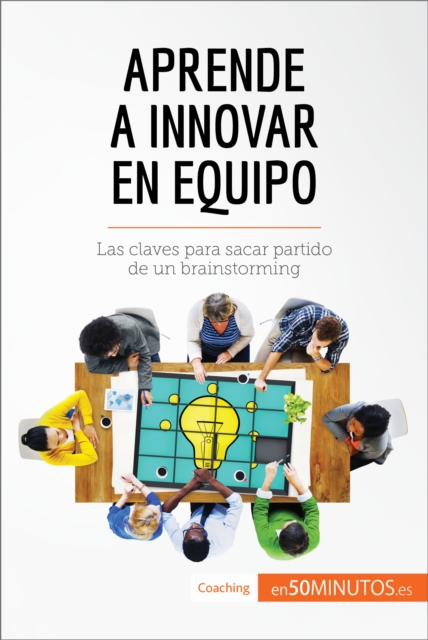 Aprende a innovar en equipo : Las claves para sacar partido de un brainstorming, EPUB eBook