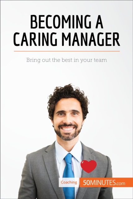 Becoming a Caring Manager : Bring out the best in your team, EPUB eBook