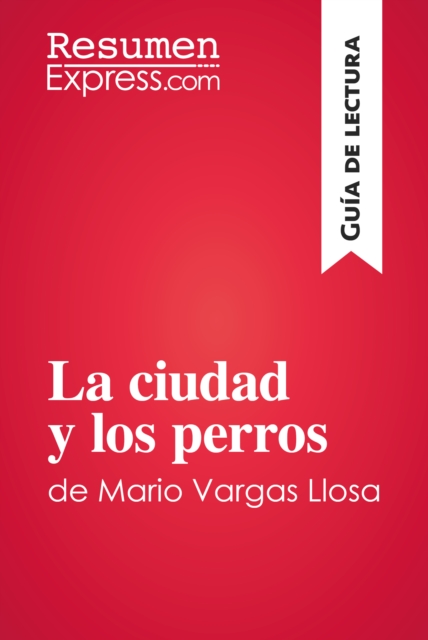La ciudad y los perros de Mario Vargas Llosa (Guia de lectura) : Resumen y analisis completo, EPUB eBook