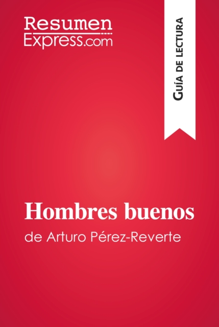 Hombres buenos de Arturo Perez-Reverte (Guia de lectura) : Resumen y analisis completo, EPUB eBook
