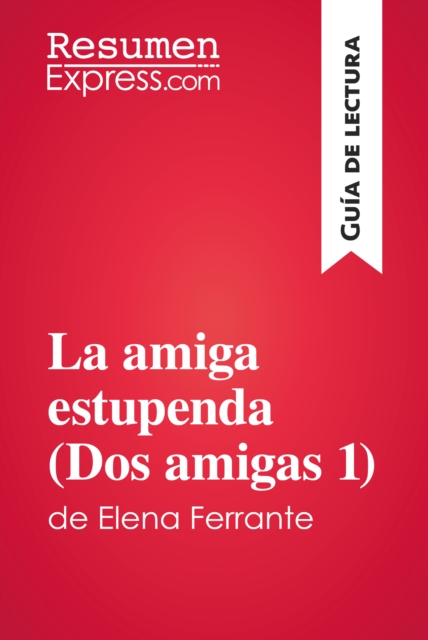 La amiga estupenda (Dos amigas 1) de Elena Ferrante (Guia de lectura) : Resumen y analisis completo, EPUB eBook