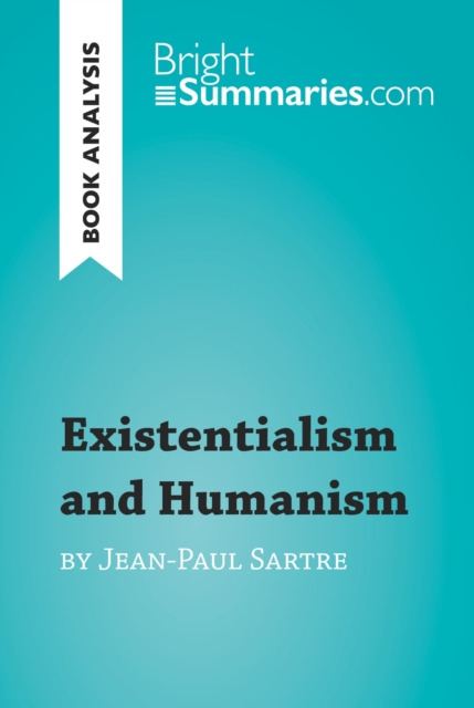 Existentialism and Humanism by Jean-Paul Sartre (Book Analysis) : Detailed Summary, Analysis and Reading Guide, EPUB eBook