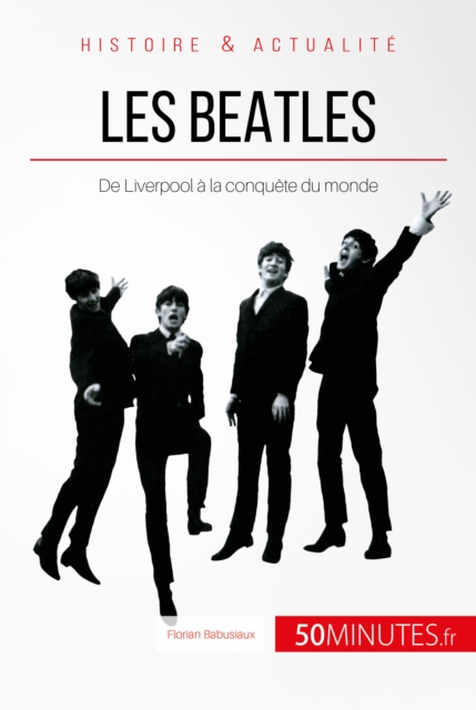Les Beatles : De Liverpool a la conquete du monde, EPUB eBook