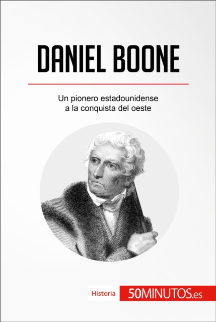 Daniel Boone : Un pionero estadounidense a la conquista del oeste, EPUB eBook