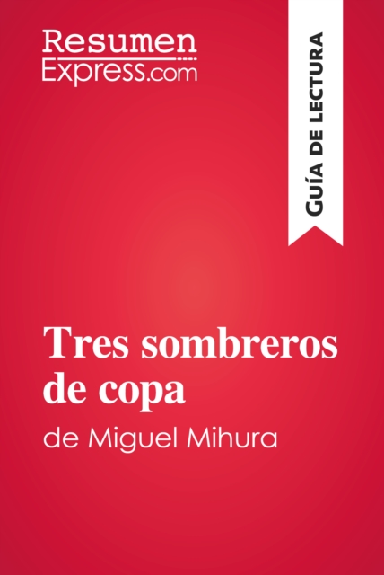 Tres sombreros de copa de Miguel Mihura (Guia de lectura) : Resumen y analisis completo, EPUB eBook