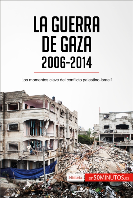 La guerra de Gaza (2006-2014) : Los momentos clave del conflicto palestino-israeli, EPUB eBook