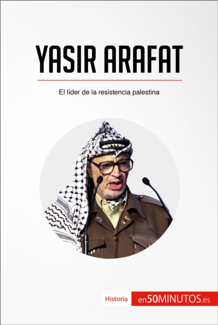 Yasir Arafat : El lider de la resistencia palestina, EPUB eBook