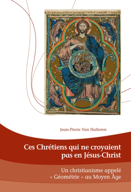 Ces Chretiens qui ne croyaient pas en Jesus-Christ : Un Christianisme appele « Geometrie » au Moyen Age, EPUB eBook