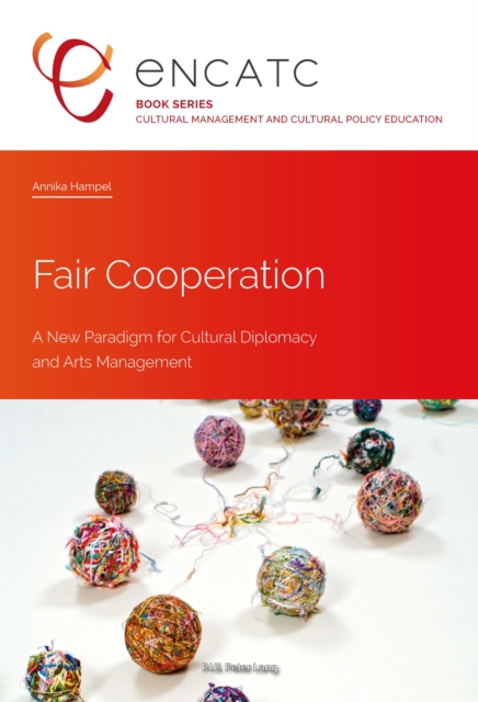 Fair Cooperation : A New Paradigm for Cultural Diplomacy and Arts Management, EPUB eBook