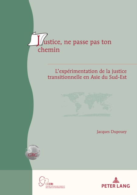 Justice, ne passe pas ton chemin : L'experimentation de la justice transitionnelle en Asie du Sud-Est, PDF eBook