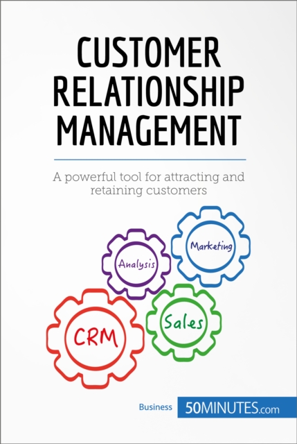 Customer Relationship Management : A powerful tool for attracting and retaining customers, EPUB eBook