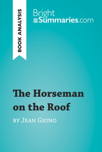 The Horseman on the Roof by Jean Giono (Book Analysis) : Detailed Summary, Analysis and Reading Guide, EPUB eBook