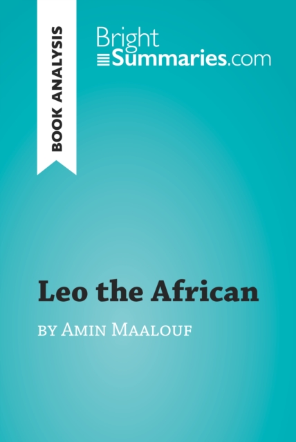 Leo the African by Amin Maalouf (Book Analysis) : Detailed Summary, Analysis and Reading Guide, EPUB eBook