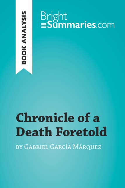 Chronicle of a Death Foretold by Gabriel Garcia Marquez (Book Analysis) : Detailed Summary, Analysis and Reading Guide, EPUB eBook