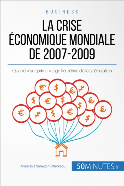 La crise economique mondiale de 2007-2009 : Quand « subprime » signifie derive de la speculation, EPUB eBook