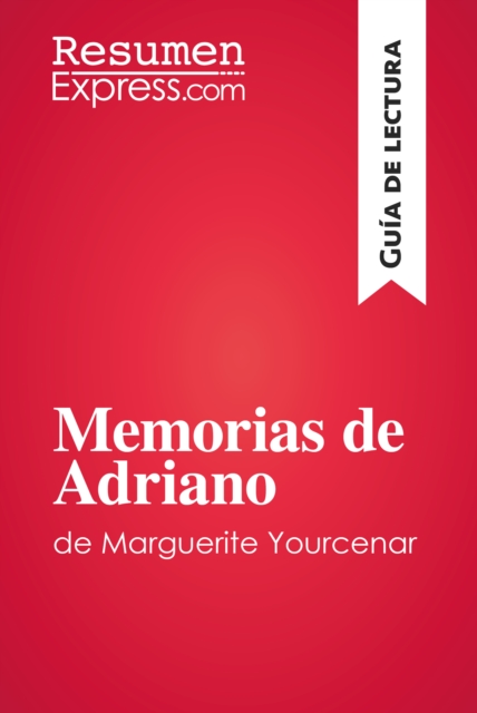 Memorias de Adriano de Marguerite Yourcenar (Guia de lectura) : Resumen y analisis completo, EPUB eBook