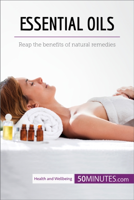 Essential Oils : Reap the benefits of natural remedies, EPUB eBook