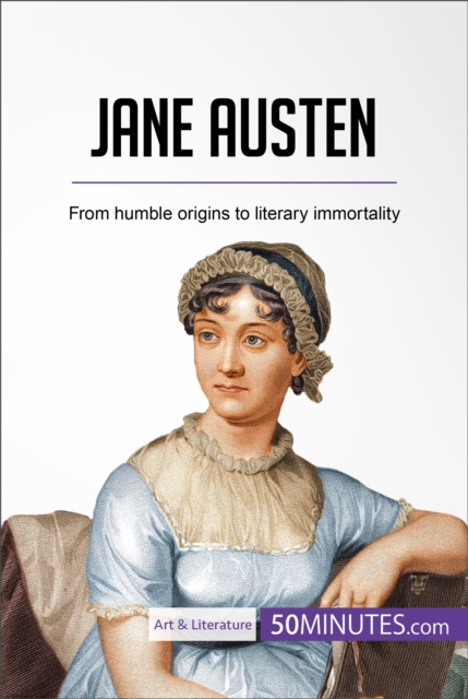 Jane Austen : From humble origins to literary immortality, EPUB eBook