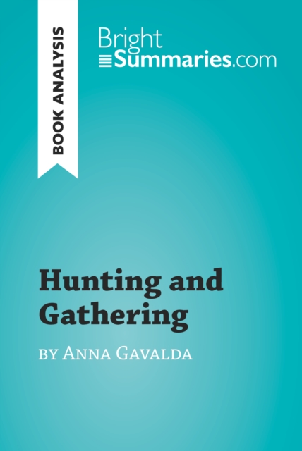 Hunting and Gathering by Anna Gavalda (Book Analysis) : Detailed Summary, Analysis and Reading Guide, EPUB eBook