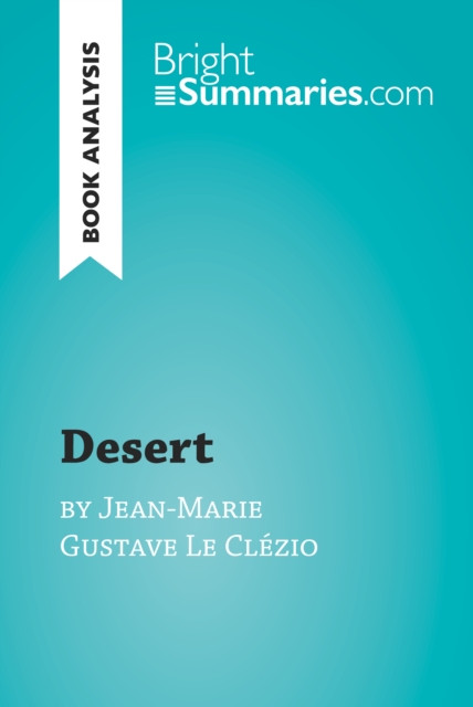 Desert by Jean-Marie Gustave Le Clezio (Book Analysis) : Detailed Summary, Analysis and Reading Guide, EPUB eBook