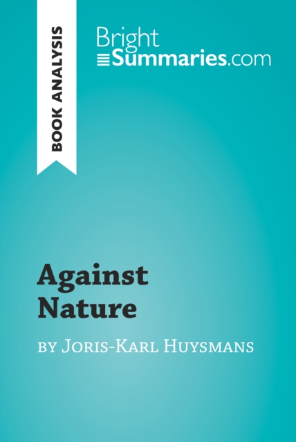 Against Nature by Joris-Karl Huysmans (Book Analysis) : Detailed Summary, Analysis and Reading Guide, EPUB eBook