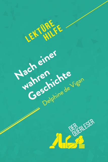 Nach einer wahren Geschichte von Delphine de Vigan (Lekturehilfe) : Detaillierte Zusammenfassung, Personenanalyse und Interpretation, EPUB eBook