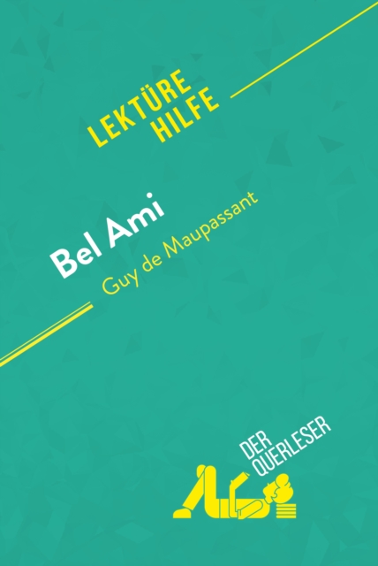 Bel Ami von Guy de Maupassant (Lekturehilfe) : Detaillierte Zusammenfassung, Personenanalyse und Interpretation, EPUB eBook